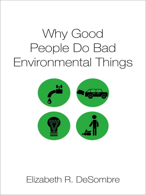 Title details for Why Good People Do Bad Environmental Things by Elizabeth R. DeSombre - Available